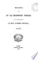 Discursos leidos en las recepciones públicas que ha celebrado desde 1847 la Real Academia Española, 2