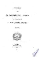 Discursos leídos en las recepciones públicas que ha celebrado desde ... la Real academia española