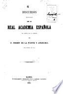 Discursos pronunciados en la Real Academia Española con motivo de la admisión de D. Fermín de la Puente y Apezechea como individuo de ella
