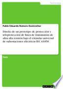 Diseño de un prototipo de protección y teleprotección de línea de transmisión de ultra alta tensión bajo el estándar universal de subestaciones eléctricas IEC 61850