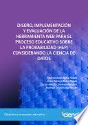 Diseño, implementación y evaluación de la herramienta web para el Proceso Educativo sobre la Probabilidad (HEP) considerando la ciencia de datos