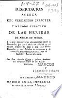 Disertacion acerca del verdadero caracter y metodo curativo de las heridas de armas de fuego