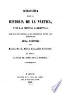 Disertacion sobre la historia de la nautica y de las ciencias matemáticas que han contribuido a sus progresos entre los Españoles