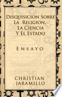 Disquisicion sobre la Religion, la Ciencia y el Estado