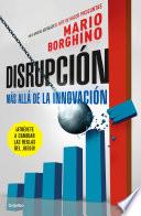 Disrupción: Más allá de la innovación / The Disruption