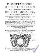 Dissertaciones historicas del Orden y Cavalleria de los templarios,