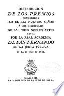 Distribución de los premios concedidos por el rey a los discípulos de las tres nobles artes, hecho por la Real Academia de San Fernando en la junta publica del 24 de Julio de 1802