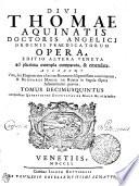 DIVI THOMAE AQUINATIS DOCTORIS ANGELICI ORDINIS PRAEDICATORUM OPERA