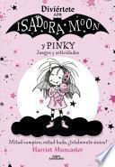 Diviértete con Isadora y Pinky. Juegos y actividades (Isadora Moon)