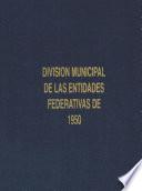 División municipal de las entidades federativas. En 6 de junio de 1950