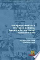 Divulgaci—n cient’fica e innovaci—n medi‡tica. Comunicar la ciencia en el ecosistema m—vil