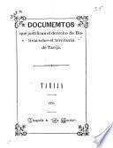 Documemtos (sic) que justifican el derecho de Bolivia sobre el territorio de Tarija