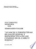 Documento memoria del Seminario-taller, Avances y Perspectivas en Salud Sexual y Reproductiva de las Cumbres en el Cairo y Beijing.