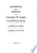 Documentos de la rebelión de Catarino E. Garza en la frontera de Tamaulipas y sur de Texas 1891-1892