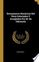 Documentos Históricos Del Perú Colectados Y Arreglados Por M. De Odriozola