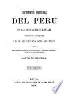 Documentos historicos del Peru en las epocas del coloniaje despues de la conquista y de la independencia hasta la presente