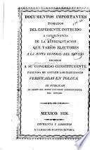 Documentos importantes tomados del espediente instruido a consecuencia de la representación que varios electores a la junta general del estado hicieron a su Congreso constituyente pidiendo se anulen las elecciones verficadas en Toluca