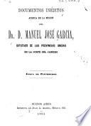 Documentos inéditos acerca de la mision del Dr. D. Manuel José Garcia diputado de las Provincias Unidas en la corte del Janeiro