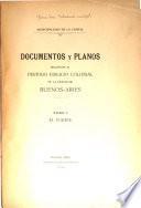 Documentos y planos relativos al período edilicio colonial de la ciudad de Buenos-Aires