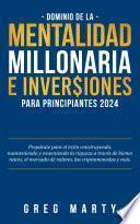Dominio de la Mentalidad Millonaria e Inversiones Para Principiantes 2025: Prepárate para el éxito construyendo, manteniendo y sosteniendo la riqueza a través de bienes raíces, el mercado de valores, las criptomonedas y más