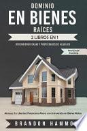Dominio En Bienes Raíces: Revendiendo Casas Y Propiedades de Alquiler (2 Libros En 1): Alcanza Tu Libertad Financiera Ahora Con La Inversión En