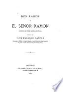Don Ramon y el Señor Ramon, comedia en tres actos, en prosa, original de Don Enrique Gaspar