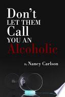 Don't Let Them Call You an Alcoholic