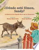 ¿dónde Está Simón, Sandy?: El Cuento Sobre Una Burrita Que Se Negó a Renunciar