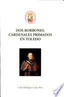 Dos Borbones, cardenales primados en Toledo