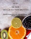 Dr Sebi - Dieta para Principiantes: Dieta del Dr. Sebi para todos. Recetas Simples para Perder Peso y Aumentar su Energía