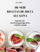 Dr Sebi - Recetas de Dieta Alcalina: Dieta del Dr. Sebi. Libro de Cocina para Bajar de Peso y Aumentar su Energía