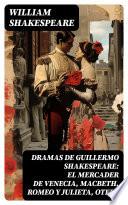 Dramas de Guillermo Shakespeare: El Mercader de Venecia, Macbeth, Romeo y Julieta, Otelo