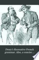 Drury's Recreative French grammar. Also, a concise guide to Paris