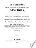 Du transport, de la conservation et de la force des bois, ou l'on trouvera des moyens d'attendrir les bois, de leur donner diverses courbures, surtout pour la construction des vaisseaux
