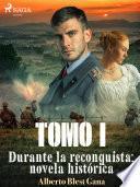 Durante la reconquista: novela histórica. Tomo 1