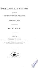 Early Connecticut Marriages as Found on Ancient Church Records Prior to 1800