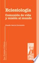 Eclesiología. Comunión de vida y misión al mundo.