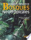 Ecología y conservación de bosques neotropicales