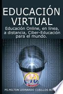 Educación Virtual: Educación Online, en línea, a distancia, Ciber-Educación para el mundo