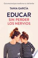 Educar Sin Perder Los Nervios: La Guía Emocional Para Transformar Tu Vida Familiar Con Respeto Y Empatía / Raising Kids with Ease