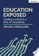 Education Exposed: Leading a school in a time of uncertainty