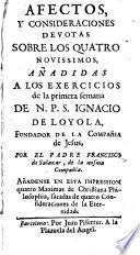 Efectos y consideraciones devotas sobre los quatro novissimos, añadidas a los exercicios de la primera semana de N.P.S.Ignacio de Loyola