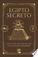 Egipto secreto. Las claves ocultas de una civilización atemporal
