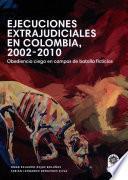 Ejecuciones extrajudiciales en Colombia 2002–2010: Obediencia ciega en campos de batalla ficticios