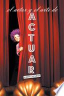 El ACTOR Y EL ARTE DE ACTUAR