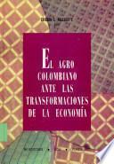 El agro colombiano ante las transformaciones de la economía