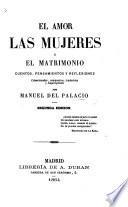 El Amor de las Mujeres y el Matrimonio. Cuentos, pensamientos y reflexiones, coleccionados, compuestos y traducidos ... Segunda edicion
