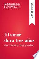 El amor dura tres años de Frédéric Beigbeder (Guía de lectura)
