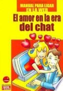 El Amor en la Era Del Chat: Manual Para Ligar en la Web