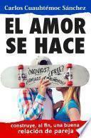 EL AMOR SE HACE